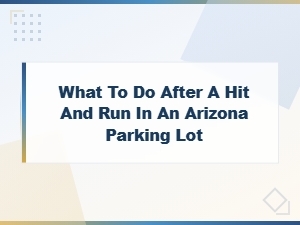 What to Do After a Hit and Run in an Arizona Parking Lot