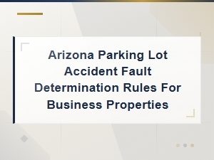 Arizona Parking Lot Accident Fault Rules for Business Properties