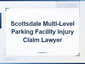 Scottsdale Parking Facility Injury Claim Lawyer